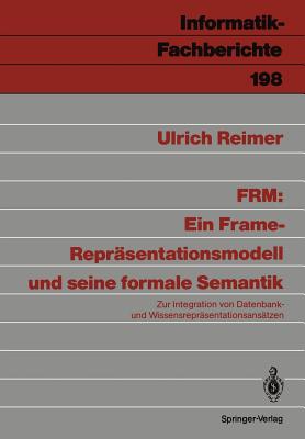 Frm: Ein Frame-Reprsentationsmodell Und Seine Formale Semantik: Zur Integration Von Datenbank- Und Wissensreprsentationsanstzen - Reimer, Ulrich