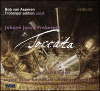 Froberger Edition, Vol. 8: Toccatas & Motets - Bob van Asperen (harpsichord); John Elwes (tenor); Klaus Mertens (baritone); Lucy van Dael (baroque violin);...