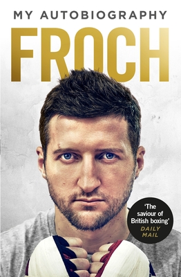 Froch: My Autobiography - Froch, Carl