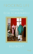 Frocking Life: Searching for Elsa Schiaparelli