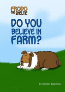 Frodo the Sheltie: Do You Believe in Farm?