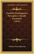 Froebel's Kindergarten Principles Critically Examined (1916)