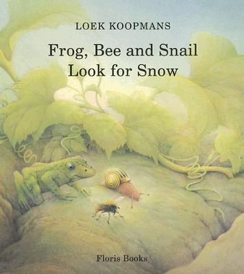 Frog, Bee, and Snail Look for Snow - Koopmans, Loek