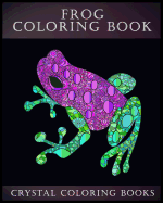Frog Coloring Book: A Stress Relief Adult Coloring Book Containing 30 Frog Pattern Coloring Pages