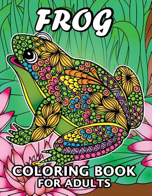Frog Coloring Book for Adults: Unique Coloring Book Easy, Fun, Beautiful Coloring Pages for Adults and Grown-up - Kodomo Publishing