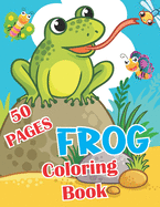 Frog Coloring Book: Over 50 Fun Coloring and Activity Pages with Cute / Frog For Kids