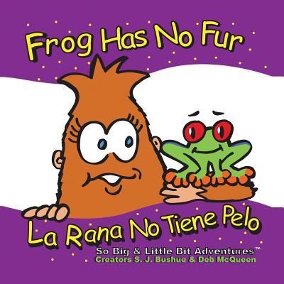 Frog Has No Fur/La Rana No Tiene Pelo - Bushue, S J, and Hicks, Robin (Editor)