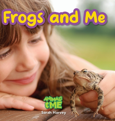 Frogs and Me: Animals and Me - Harvey, Sarah