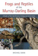 Frogs and Reptiles of the Murray-Darling Basin: A Guide to Their Identification, Ecology and Conservation