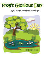 Frog's Glorious Day: (Or Frog's Very Bad Morning!)