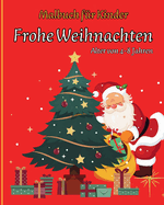 FROHE WEIHNACHTEN - Malbuch f?r Kinder: Erstaunliche Illustrationen f?r Kinder mit niedlichen Weihnachtsthemen