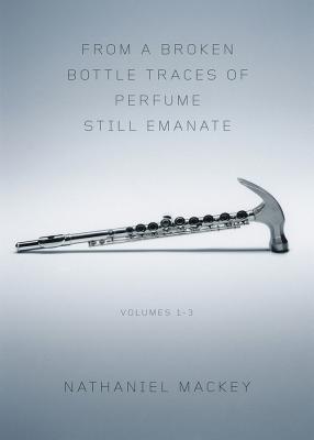 From a Broken Bottle Traces of Perfume Still Emanate, Volumes 1-3 - Mackey, Nathaniel