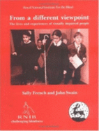From a Different Viewpoint: The Lives and Experiences of Visually Impaired People - Swain, John, and French, Sally