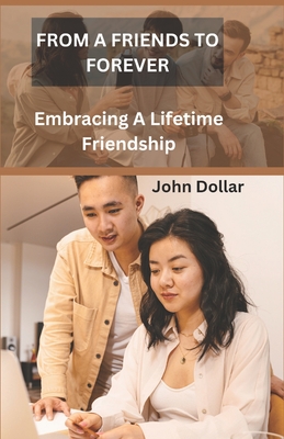 From a Friends to Forever: Embracing a Lifetime Friendship - Dollar, John