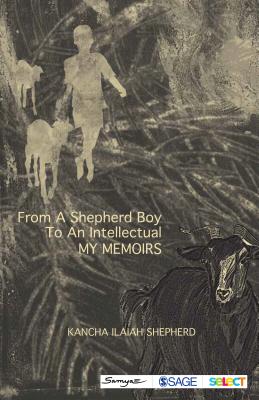 From a Shepherd Boy to an Intellectual: My Memoirs - Shepherd, Kancha Ilaiah