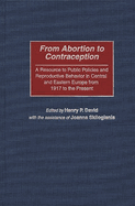 From Abortion to Contraception: A Resource to Public Policies and Reproductive Behavior in Central and Eastern Europe from 1917 to the Present