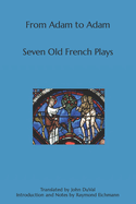 From Adam to Adam: Seven Old French Plays