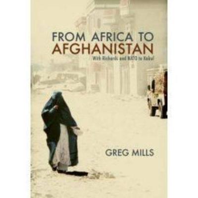 From Africa to Afganistan: With Richards and NATO to Kabul - Mills, Greg, Dr.