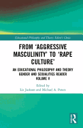 From 'Aggressive Masculinity' to 'Rape Culture': An Educational Philosophy and Theory Gender and Sexualities Reader, Volume V