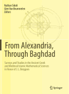 From Alexandria, Through Baghdad: Surveys and Studies in the Ancient Greek and Medieval Islamic Mathematical Sciences in Honor of J.L. Berggren
