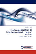 From Amelioration to Transformation in Human Services