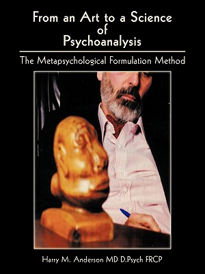 From an Art to a Science of Psychoanalysis: The Metapsychological Formulation Method - Anderson D Psych Frcp, Harry M, MD