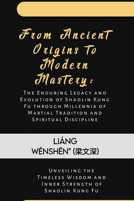 From Ancient Origins to Modern Mastery: The Enduring Legacy and Evolution of Shaolin Kung Fu through Millennia of Martial Tradition and Spiritual Discipline: Unveiling the Timeless Wisdom - Wnsh n (   ), Ling