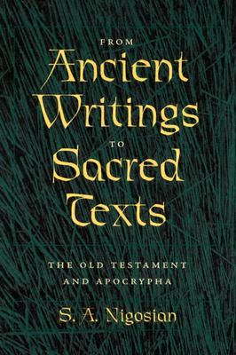 From Ancient Writings to Sacred Texts: The Old Testament and Apocrypha - Nigosian, S a