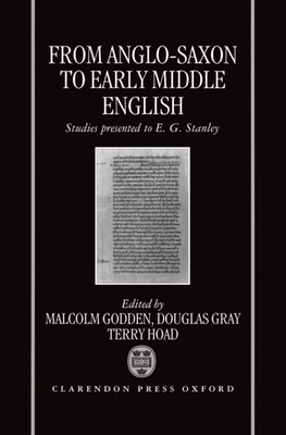 From Anglo-Saxon to Early Middle English: Studies Presented to E. G. Stanley - Godden, Malcolm (Editor), and Gray, Douglas (Editor), and Hoad, Terry (Editor)