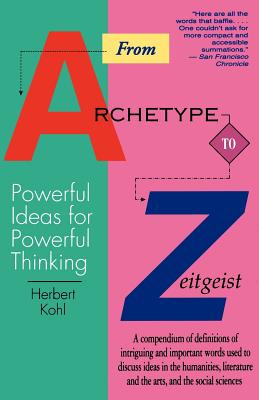 From Archetype to Zeitgeist: Powerful Ideas for Powerful Thinking - Kohl, Herbert