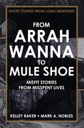 From Arrah Wanna to Mule Shoe: Misfit Stories from Misspent Lives