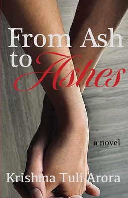 From Ash to Ashes - Arora, Krishma Tuli