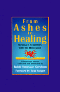 From Ashes to Healing: Mystical Encounters with the Holocaust - Gershom, Rabbi Yonassan, and Gershom, Yonassan, and Steiger, Brad (Foreword by)