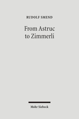 From Astruc to Zimmerli: Old Testament Scholarship in Three Centuries - Smend, Rudolf