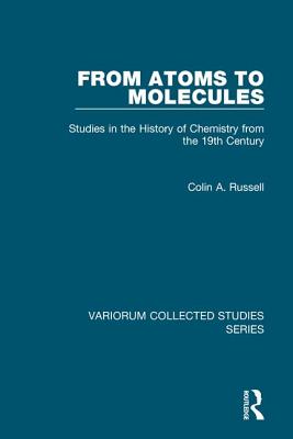 From Atoms to Molecules: Studies in the History of Chemistry from the 19th Century - Russell, Colin A.