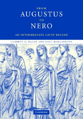 From Augustus to Nero: An Intermediate Latin Reader - Fagan, Garrett G., and Murgatroyd, Paul