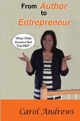 From Author to Entrepreneur: What I Wish Someone Had Told Me - Andrews, Carol