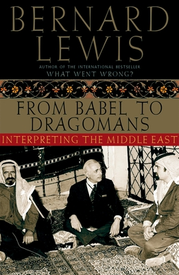 From Babel to Dragomans: Interpreting the Middle East - Lewis, Bernard