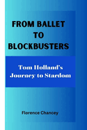 From Ballet to Blockbusters: : Tom Holland's Journey to Stardom
