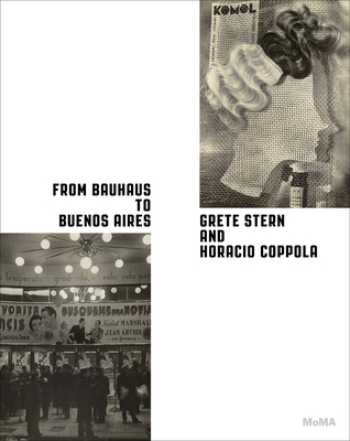 From Bauhaus to Buenos Aires: Grete Stern and Horacio Coppola - Marcoci, Roxana, and Hermanson Meister, Sarah