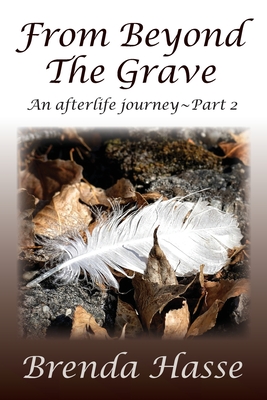 From Beyond The Grave: An afterlife journey Part 2 - Hasse, Brenda, and Light, Katy (Editor), and Hatter, Alison (Cover design by)