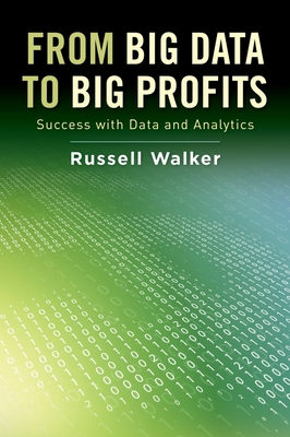 From Big Data to Big Profits: Success with Data and Analytics - Walker, Russell