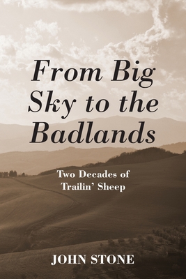 From Big Sky to the Badlands: Two Decades of Trailin' Sheep - Stone, John