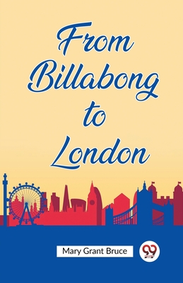 From Billabong to London - Bruce, Mary Grant