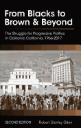 From Blacks to Brown and Beyond: The Struggle for Progressive Politics in Oakland, California, 1966-2017