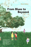From Blues to Beyonc: A Century of Black Women's Generational Sonic Rhetorics