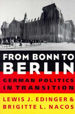 From Bonn to Berlin: German Politics in Transition - Edinger, Lewis, and Nacos, Brigitte Lebens