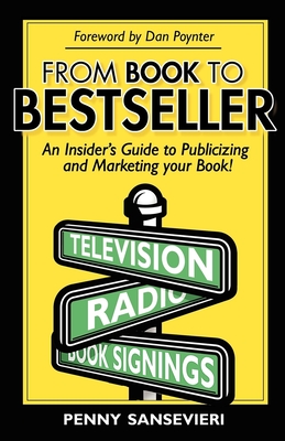 From Book to Bestseller: An Insider's Guide to Publicizing and Marketing Your Book! - Sansevieri, Penny, and Poynter, Dan (Foreword by)