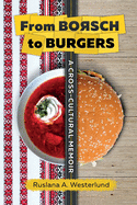 From Borsch to Burgers: A Cross-Cultural Memoir