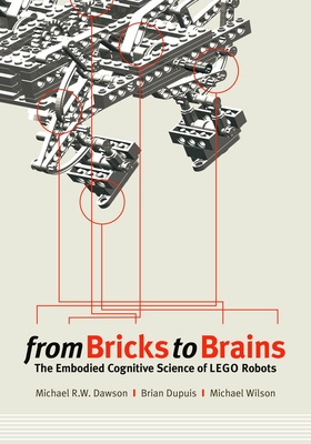 From Bricks to Brains: The Embodied Cognitive Science of LEGO Robots - Dawson, Michael